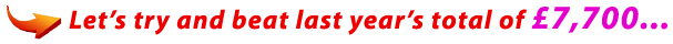 Lets try and beat last year's total of �7,700